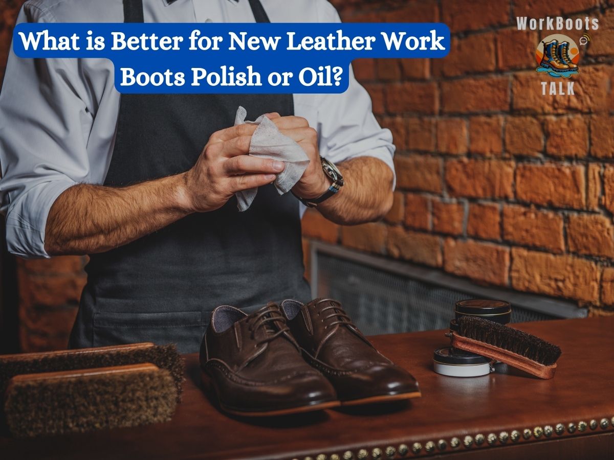 what-is-better-for-new-leather-work-boots-polish-or-oil